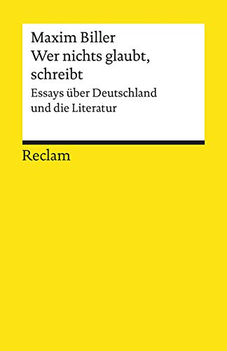 Wer nichts glaubt, schreibt: Essays über Deutschland und die Literatur (Reclams Universal-Bibliothek) von Reclam Philipp Jun.